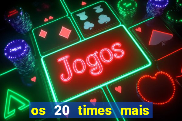 os 20 times mais antigos do brasil